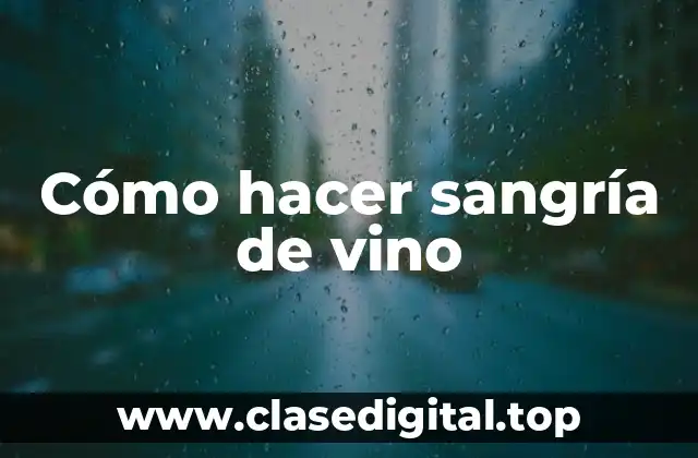 Cómo hacer sangría de vino