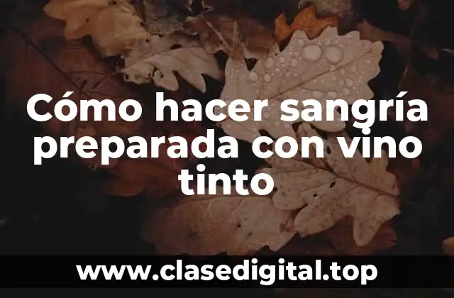 Cómo hacer sangría preparada con vino tinto