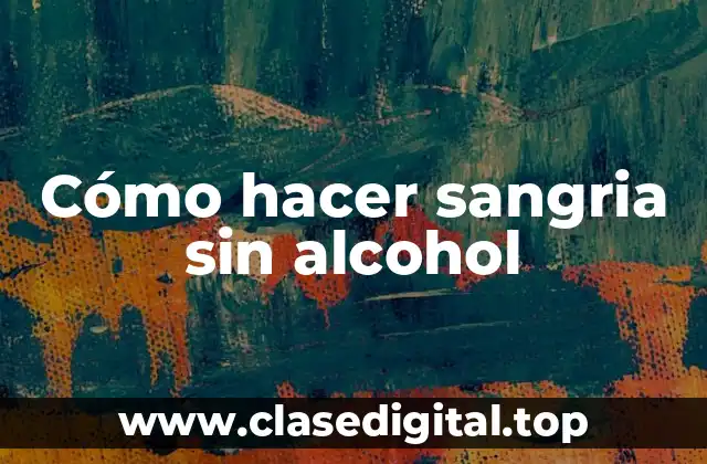 Cómo hacer sangria sin alcohol
