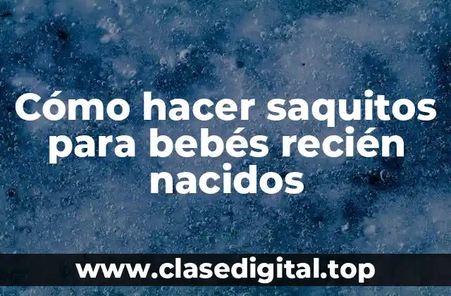 Cómo hacer saquitos para bebés recién nacidos