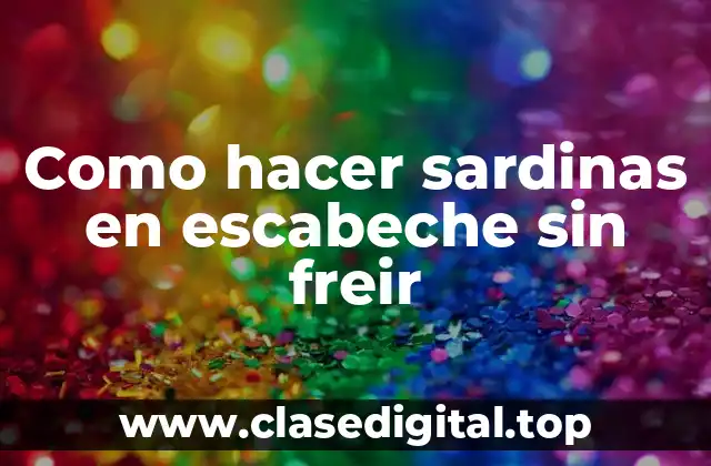 Como hacer sardinas en escabeche sin freir