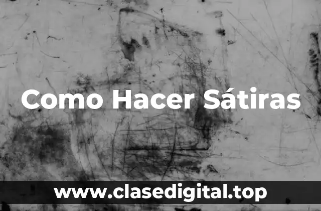 Como Hacer Sátiras