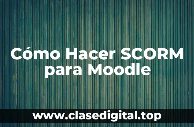 Cómo Hacer SCORM para Moodle