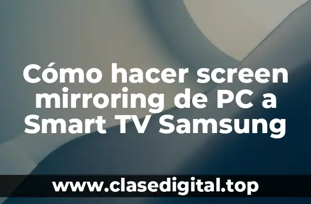Cómo hacer screen mirroring de PC a Smart TV Samsung