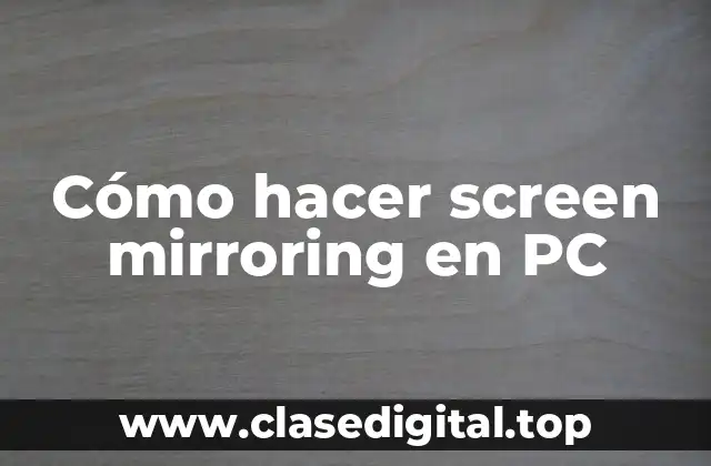Cómo hacer screen mirroring en PC