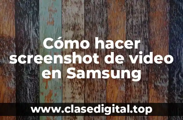 Cómo hacer screenshot de video en Samsung