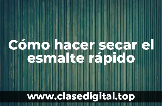 Cómo hacer secar el esmalte rápido
