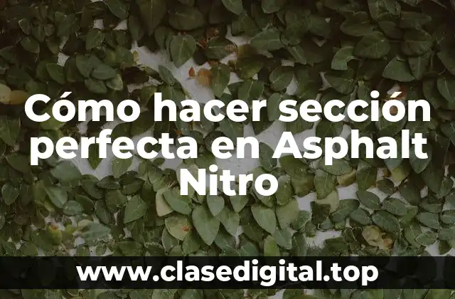 Cómo hacer sección perfecta en Asphalt Nitro
