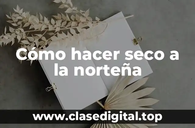 Cómo hacer seco a la norteña