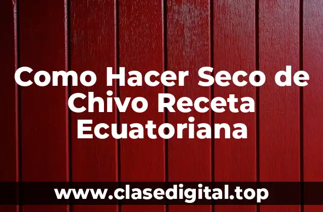 Como Hacer Seco de Chivo Receta Ecuatoriana