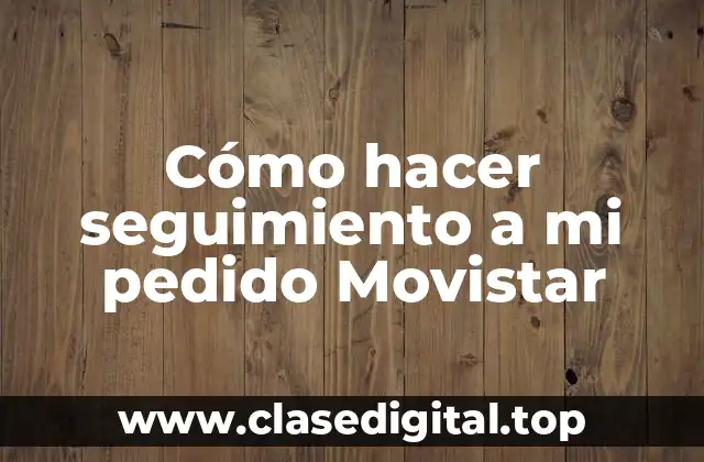 Cómo hacer seguimiento a mi pedido Movistar