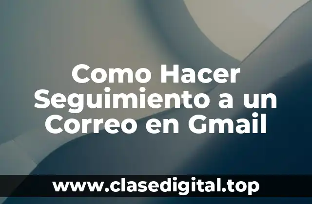 ¿Qué es el Seguimiento de Correos en Gmail?