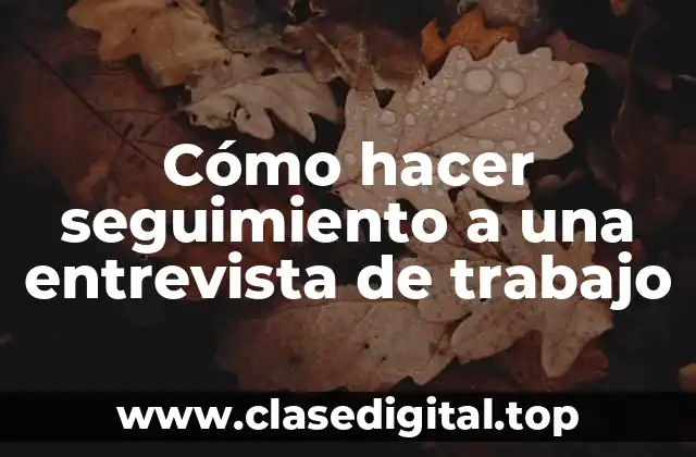 Cómo hacer seguimiento a una entrevista de trabajo