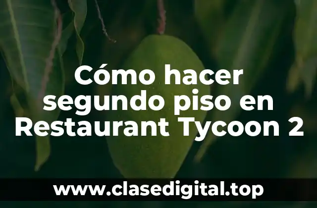 Cómo hacer segundo piso en Restaurant Tycoon 2