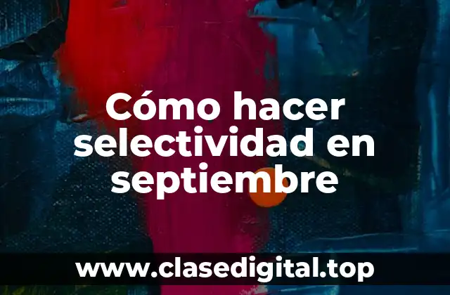 Cómo hacer selectividad en septiembre