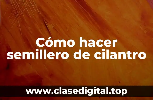 Cómo hacer semillero de cilantro