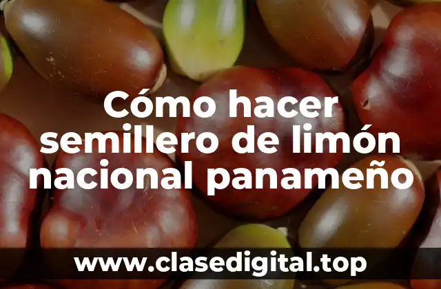 Cómo hacer semillero de limón nacional panameño