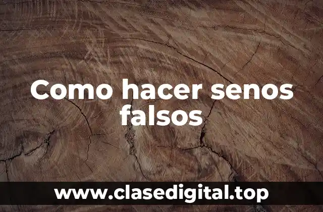 ¿Qué son los senos falsos y para qué sirven?
