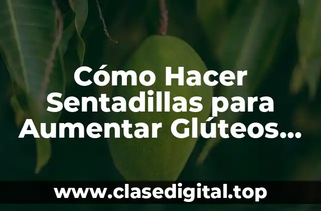 ¿Qué son las Sentadillas y para qué Sirven?