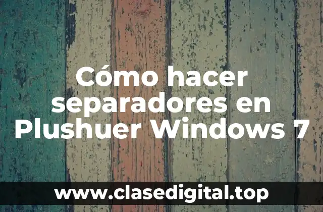 Cómo hacer separadores en Plushuer Windows 7