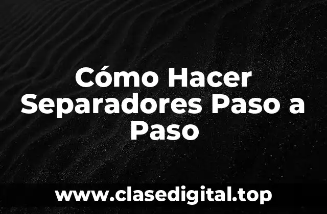 Cómo Hacer Separadores Paso a Paso