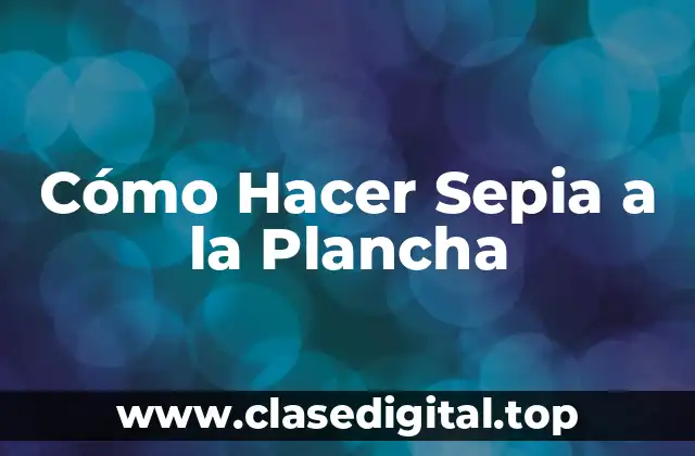 Cómo Hacer Sepia a la Plancha