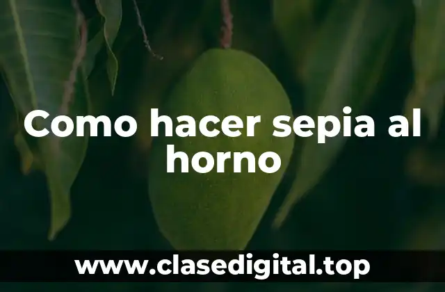 Como hacer sepia al horno