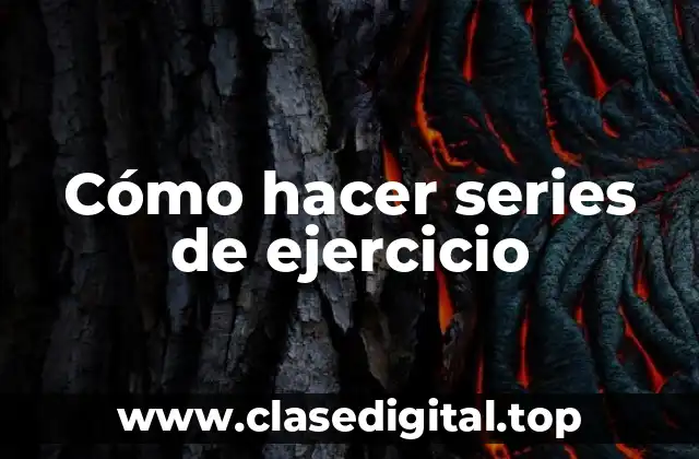 Cómo hacer series de ejercicio