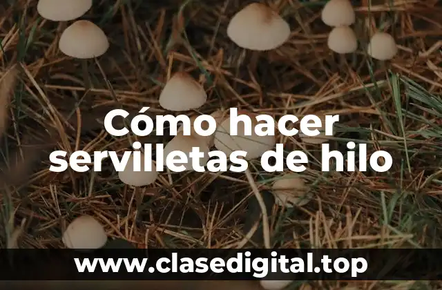 Cómo hacer servilletas de hilo