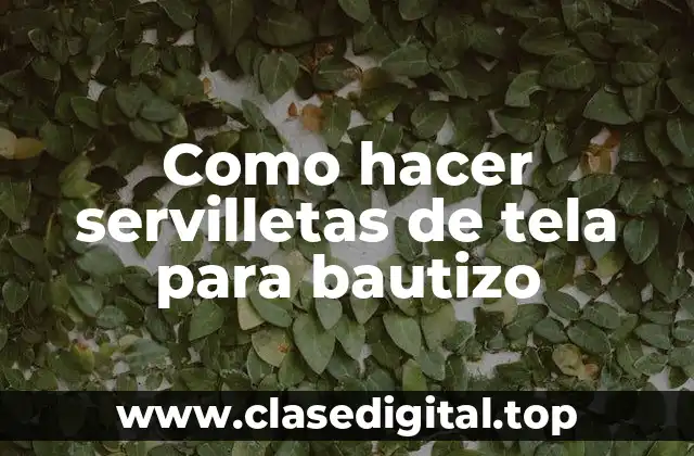 Como hacer servilletas de tela para bautizo