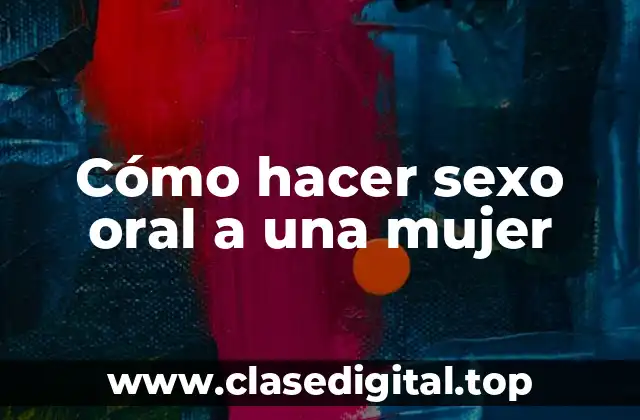 ¿Qué es el sexo oral y para qué sirve?