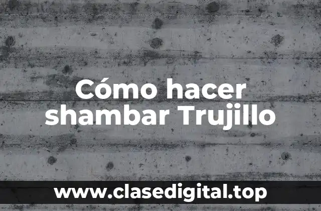 ¿Qué es el shambar Trujillo?