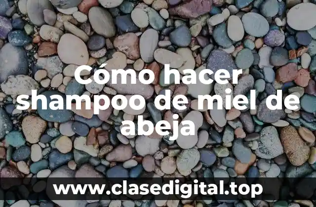 Cómo hacer shampoo de miel de abeja