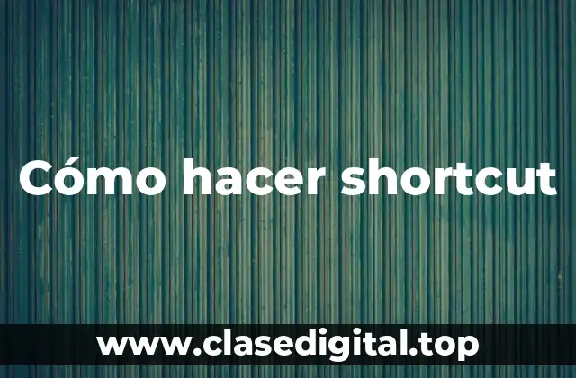 Cómo hacer shortcut
