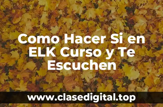 Como Hacer Si en ELK Curso y Te Escuchen