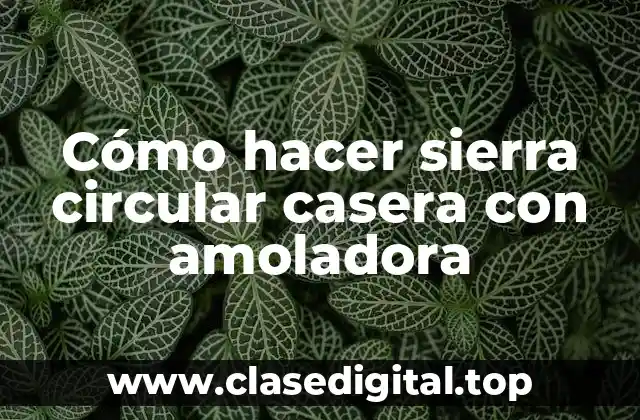 Cómo hacer sierra circular casera con amoladora