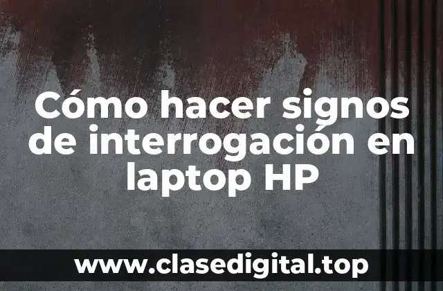 Cómo hacer signos de interrogación en laptop HP