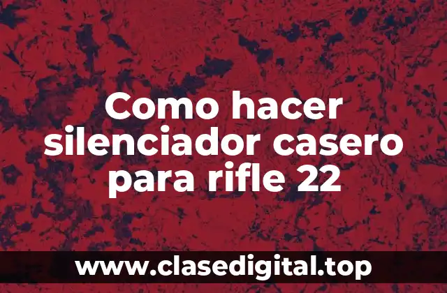 Como hacer silenciador casero para rifle 22