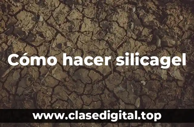 Cómo hacer silicagel