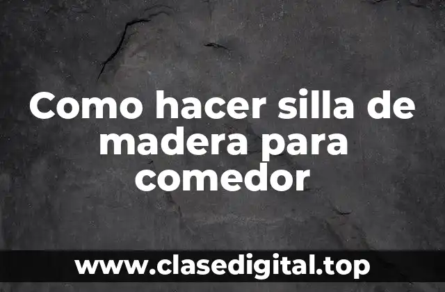 ¿Qué es una silla de madera para comedor y para qué sirve?
