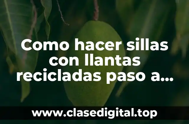 Como hacer sillas con llantas recicladas paso a paso