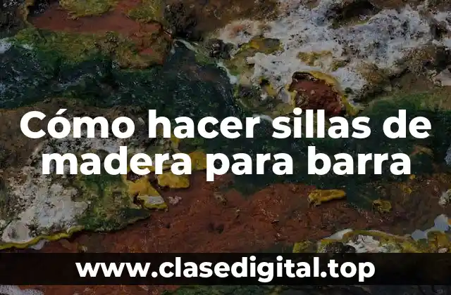 Cómo hacer sillas de madera para barra