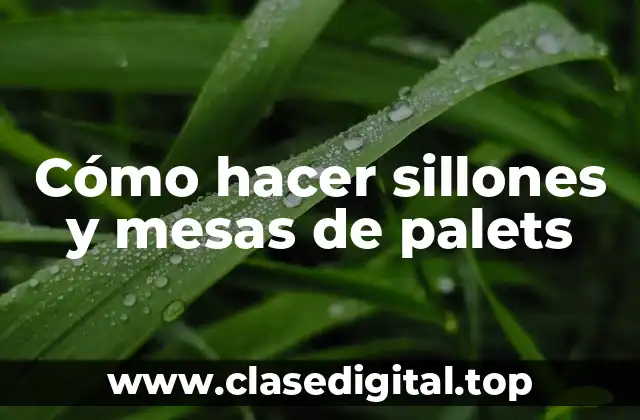 Cómo hacer sillones y mesas de palets