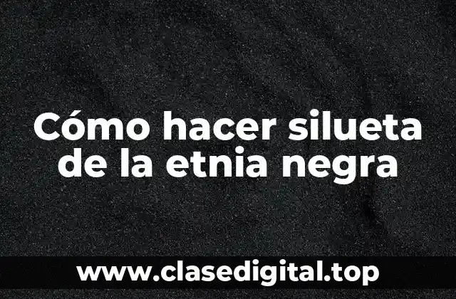 Cómo hacer silueta de la etnia negra
