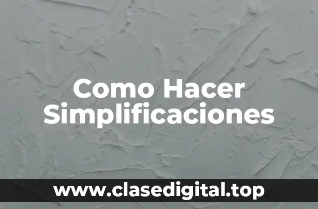 Como Hacer Simplificaciones