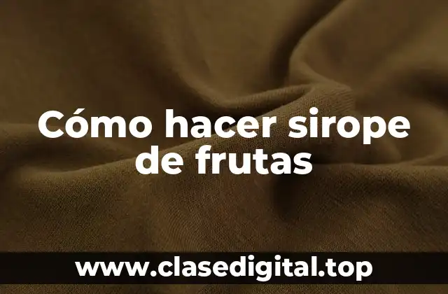 Cómo hacer sirope de frutas