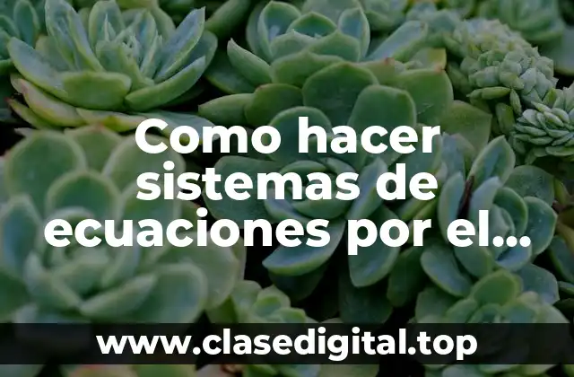 Como hacer sistemas de ecuaciones por el método de sustitución