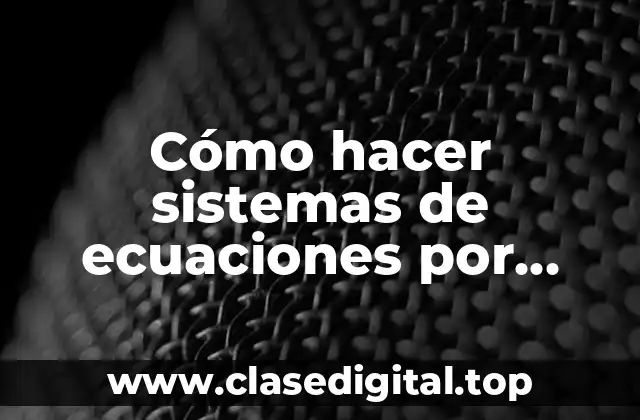 Cómo hacer sistemas de ecuaciones por reducción