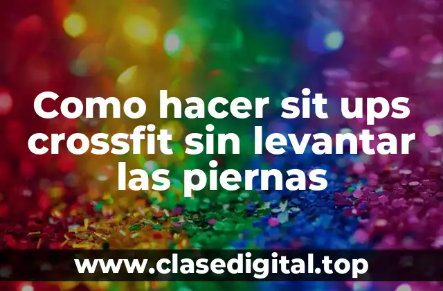 Como hacer sit ups crossfit sin levantar las piernas