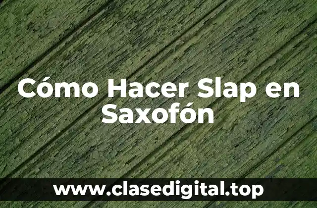 Cómo Hacer Slap en Saxofón